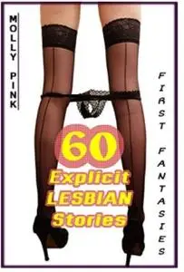 FIRST FANTASIES: 60 Explicit LESBIAN Stories