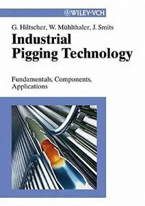 Industrial Pigging Technology: Fundamentals, Components, Applications
