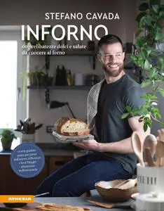 Stefano Cavada - Inforno. 60 prelibatezze dolci e salate da cuocere al forno