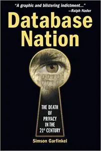 Database Nation: The Death of Privacy in the 21st Century