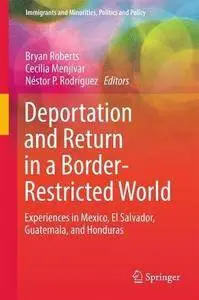 Deportation and Return in a Border-Restricted World: Experiences in Mexico, El Salvador, Guatemala, and Honduras