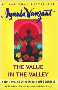 «Value in the Valley: A Black Woman's Guide through Life's Dilemmas» by Iyanla Vanzant