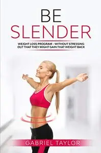 Be Slender : Discover The Three Pillars Of Smart Weight Loss
