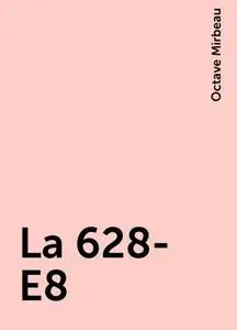«La 628-E8» by Octave Mirbeau