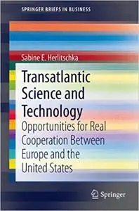 Transatlantic Science and Technology: Opportunities for Real Cooperation Between Europe and the United States