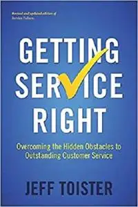 Getting Service Right: Overcoming the Hidden Obstacles to Outstanding Customer Service