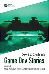 Game Dev Stories Volume 2: More Interviews About Game Development and Culture