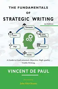 The Fundamentals of Strategic Writing: A Guide to Goal-oriented, Objective, High-quality Visible Writing