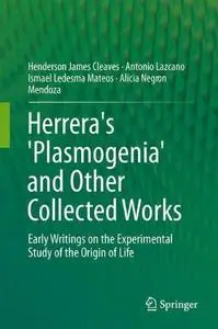 Herrera's 'Plasmogenia' and Other Collected Works: Early Writings on the Experimental Study of the Origin of Life