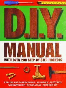 D.I.Y. Manual: With Over 200 Step-By-Step Projects