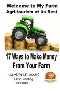Welcome to My Farm - Agri-tourism at its Best: 17 Ways to Make Money From Your Farm