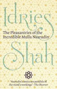 «The Pleasantries of the Incredible Mulla Nasrudin» by Idries Shah