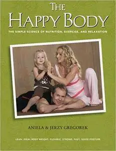 The Happy Body: The Simple Science of Nutrition, Exercise, and Relaxation