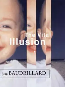 The Vital Illusion (The Wellek Library Lectures)