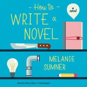 «How to Write a Novel» by Melanie Sumner