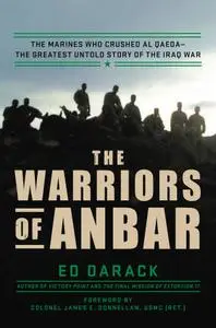 The Warriors of Anbar: The Marines Who Crushed Al Qaeda—the Greatest Untold Story of the Iraq War