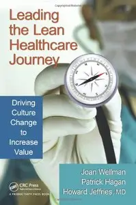 Leading the Lean Healthcare Journey: Driving Culture Change to Increase Value