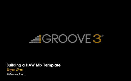 Groove3 - Building a DAW Mix Template (2016)