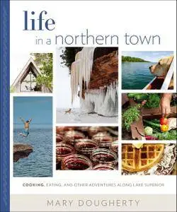 Life in a Northern Town: Cooking, Eating, and Other Adventures along Lake Superior