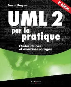 UML 2 par la pratique : Etudes de cas et exercices corrigés