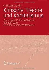 Kritische Theorie und Kapitalismus: Die jüngere Kritische Theorie auf dem Weg zu einer Gesellschaftstheorie