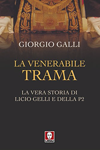 La venerabile trama: La vera storia di Licio Gelli e della P2 - Giorgio Galli