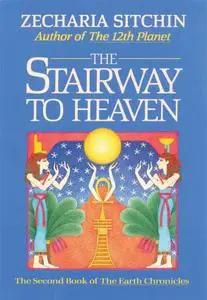 The Stairway to Heaven (Book II): The Second Book of the Earth Chronicles