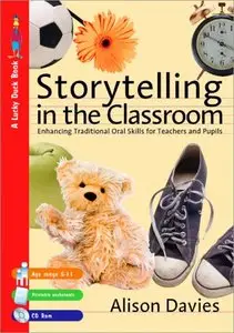 Storytelling in the Classroom: Enhancing Traditional Oral Skills for Teachers and Pupils by Alison Davies