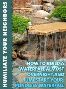 How To Build A Waterfall Almost Overnight And Jumpstart Your Pondless Waterfall