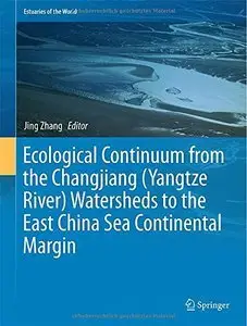 Ecological Continuum from the Changjiang (Yangtze River) Watersheds to the East China Sea Continental Margin (repost)