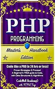 Php: Programming, Master's Handbook: A TRUE Beginner's Guide! Problem Solving, Code, Data Science, Data Structures