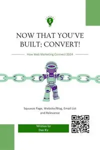 Now that you’ve built; Convert!: How Web Marketing connect 2024