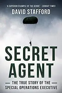 Secret Agent: The true story of the Special Operations Executive