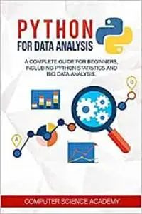 Python for Data Analysis: A Complete Guide for Beginners, Including Python Statistics and Big Data Analysis