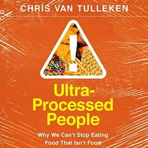 Ultra-Processed People: Why We Can't Stop Eating Food That Isn't Food [Audiobook]