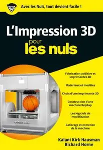 Kalani Kirk Hausman, Richard Horne, "L'impression 3D pour les Nuls"