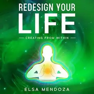 Redesign Your Life: Creating from Within