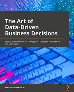 The Art of Data-Driven Business Decisions: Recipes of how businesses leverage data science to optimize sales and operations