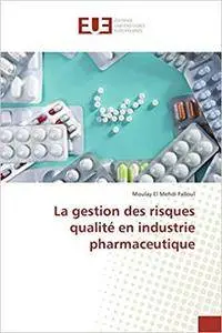 La gestion des risques qualité en industrie pharmaceutique