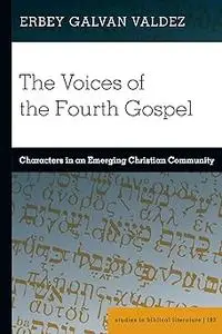 The Voices of the Fourth Gospel: Characters in an Emerging Christian Community