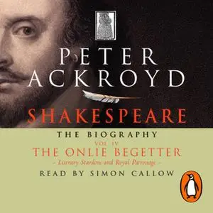 «Shakespeare - The Biography: Vol IV» by Peter Ackroyd