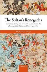 The Sultan's Renegades: Christian-European Converts to Islam and the Making of the Ottoman Elite, 1575-1610