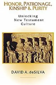 Honor, Patronage, Kinship & Purity: Unlocking New Testament Culture