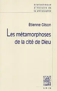 Etienne Gilson, "Les métamorphoses de la cité de Dieu"