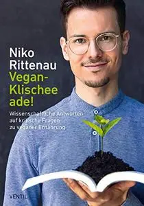 Vegan-Klischee ade!: Wissenschaftliche Antworten auf kritische Fragen zu veganer Ernährung