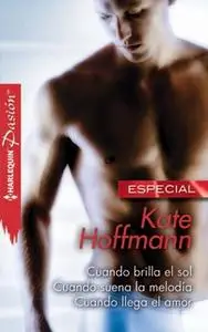 «Cuando brilla el sol - Cuando suena la melodía - Cuando llega el amor» by Kate Hoffmann