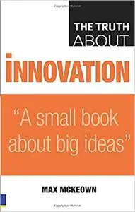 The Truth About Innovation