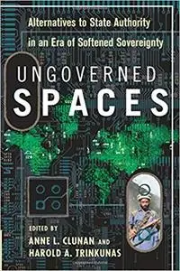 Ungoverned Spaces: Alternatives to State Authority in an Era of Softened Sovereignty