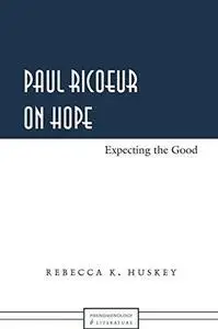 Paul Ricoeur on Hope: Expecting the Good