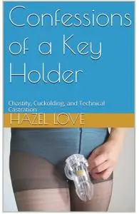 Confessions of a Key Holder: Chastity, Cuckolding, and Technical Castration